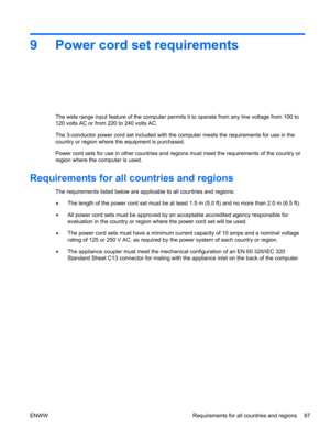 Page 959 Power cord set requirements
The wide range input feature of the computer permits it to operate from any line voltage from 100 to
120 volts AC or from 220 to 240 volts AC.
The 3-conductor power cord set included with the computer meets the requirements for use in the
country or region where the equipment is purchased.
Power cord sets for use in other countries and regions must meet the requirements of the country or
region where the computer is used.
Requirements for all countries and regions
The...