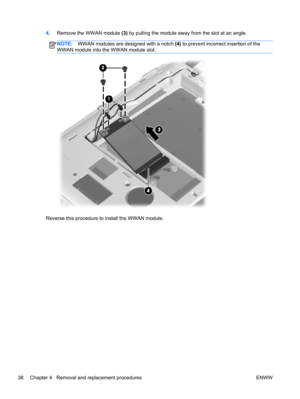 Page 464.Remove the WWAN module (3) by pulling the module away from the slot at an angle.
NOTE:WWAN modules are designed with a notch (4) to prevent incorrect insertion of the
WWAN module into the WWAN module slot.
Reverse this procedure to install the WWAN module.
38 Chapter 4   Removal and replacement procedures ENWW 