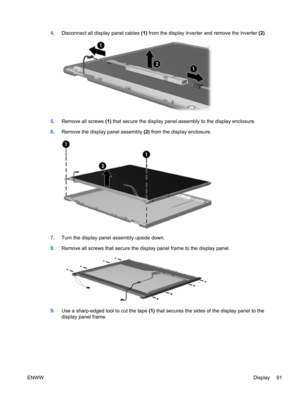 Page 994.Disconnect all display panel cables (1) from the display inverter and remove the inverter (2).
5.Remove all screws (1) that secure the display panel assembly to the display enclosure.
6.Remove the display panel assembly (2) from the display enclosure.
7.Turn the display panel assembly upside down.
8.Remove all screws that secure the display panel frame to the display panel.
9.Use a sharp-edged tool to cut the tape (1) that secures the sides of the display panel to the
display panel frame.
ENWWDisplay 91 