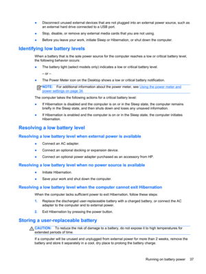 Page 47●Disconnect unused external devices that are not plugged into an external power source, such as
an external hard drive connected to a USB port.
●Stop, disable, or remove any external media cards that you are not using.
●Before you leave your work, initiate Sleep or Hibernation, or shut down the computer.
Identifying low battery levels
When a battery that is the sole power source for the computer reaches a low or critical battery level,
the following behavior occurs:
●The battery light (select models...