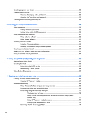 Page 8Updating programs and drivers .......................................................................................................... 55
Cleaning your computer ..................................................................................................................... 55
Cleaning the display, sides, and cover .............................................................................. 56
Cleaning the TouchPad and keyboard...