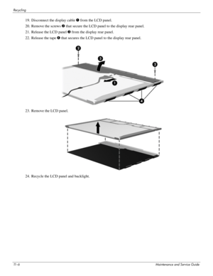 Page 11811 – 6Maintenance and Service Guide
Recycling
19. Disconnect the display cable 1 from the LCD panel.
20. Remove the screws  2 that secure the LCD panel  to the display rear panel.
21. Release the LCD panel  3 from the display rear panel.
22. Release the tape  4 that secures the LCD panel  to the display rear panel.
23. Remove the LCD panel.
24. Recycle the LCD panel and backlight. 