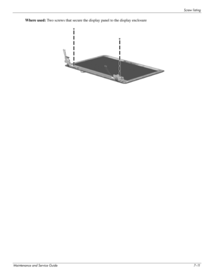 Page 99Screw listing
Maintenance and Service Guide7–11
Where used: Two screws that secure the displa y panel to the display enclosure 