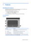 Page 111Features
Identifying the hardware
Components included with the computer may vary by region and model. The illustrations in this
chapter identify the standard features on most computer models.
To see a list of hardware installed in the computer:
1.Select Start > Control Panel > System and Security.
2.In the System area, click Device Manager.
You can also add hardware or modify device configurations using Device Manager.
Top components
TouchPad
Component Description
(1)TouchPad on/off button Turns the...