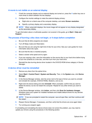 Page 57A movie is not visible on an external display
1.If both the computer display and an external display are turned on, press the f4 action key one or
more times to switch between the two displays.
2.Configure the monitor settings to make the external display primary:
a.Right-click on a blank area of the computer desktop, and select Screen resolution.
b.Specify a primary display and a secondary display.
NOTE:When using both displays, the movie image will not appear on any display designated
as the secondary...