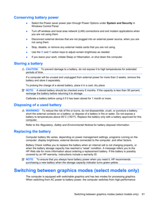 Page 71Conserving battery power
●Select the Power saver power plan through Power Options under System and Security in
Windows Control Panel.
●Turn off wireless and local area network (LAN) connections and exit modem applications when
you are not using them.
●Disconnect external devices that are not plugged into an external power source, when you are
not using them.
●Stop, disable, or remove any external media cards that you are not using.
●Use the f2 and f3 action keys to adjust screen brightness as needed.
●If...