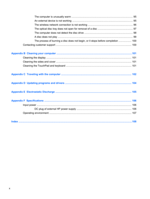 Page 10The computer is unusually warm ....................................................................................... 95
An external device is not working ...................................................................................... 95
The wireless network connection is not working ................................................................ 96
The optical disc tray does not open for removal of a disc .................................................. 97
The computer does not detect the...