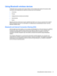 Page 31Using Bluetooth wireless devices
A Bluetooth device provides short-range wireless communications that replace the physical cable
connections that traditionally link electronic devices such as the following:
●Computers
●Phones
●Imaging devices (cameras and printers)
●Audio devices
●Mouse
Bluetooth devices provide peer-to-peer capability that allows you to set up a personal area network
(PAN) of Bluetooth devices. For information on configuring and using Bluetooth devices, see the
Bluetooth software Help....