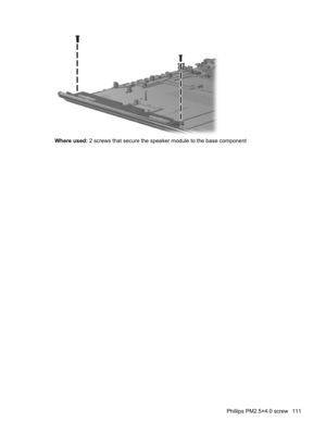 Page 119Where used: 2 screws that secure the speaker module to the base component
Phillips PM2.5×4.0 screw 111 