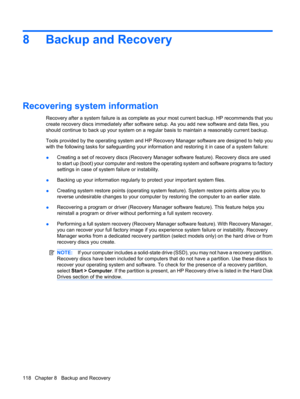 Page 1268 Backup and Recovery
Recovering system information
Recovery after a system failure is as complete as your most current backup. HP recommends that you
create recovery discs immediately after software setup. As you add new software and data files, you
should continue to back up your system on a regular basis to maintain a reasonably current backup.
Tools provided by the operating system and HP Recovery Manager software are designed to help you
with the following tasks for safeguarding your information and...