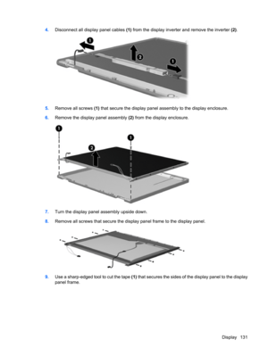 Page 1394.Disconnect all display panel cables (1) from the display inverter and remove the inverter (2).
5.Remove all screws (1) that secure the display panel assembly to the display enclosure.
6.Remove the display panel assembly (2) from the display enclosure.
7.Turn the display panel assembly upside down.
8.Remove all screws that secure the display panel frame to the display panel.
9.Use a sharp-edged tool to cut the tape (1) that secures the sides of the display panel to the display
panel frame.
Display 131 