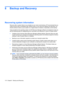 Page 1268 Backup and Recovery
Recovering system information
Recovery after a system failure is as complete as your most current backup. HP recommends that you
create recovery discs immediately after software setup. As you add new software and data files, you
should continue to back up your system on a regular basis to maintain a reasonably current backup.
Tools provided by the operating system and HP Recovery Manager software are designed to help you
with the following tasks for safeguarding your information and...