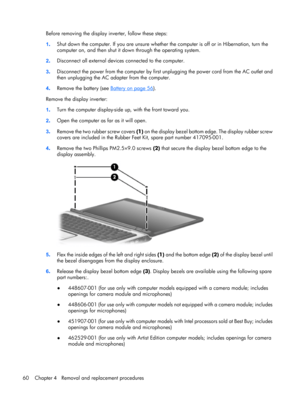Page 68Before removing the display inverter, follow these steps:
1.Shut down the computer. If you are unsure whether the computer is off or in Hibernation, turn the
computer on, and then shut it down through the operating system.
2.Disconnect all external devices connected to the computer.
3.Disconnect the power from the computer by first unplugging the power cord from the AC outlet and
then unplugging the AC adapter from the computer.
4.Remove the battery (see 
Battery on page 56).
Remove the display...