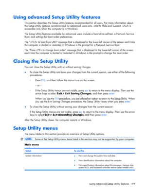 Page 127Using advanced Setup Utility features
This section describes the Setup Utility features recommended for all users. For more information about
the Setup Utility features recommended for advanced users only, refer to Help and Support, which is
accessible only when the computer is in Windows.
The Setup Utility features available for advanced users include a hard drive self-test, a Network Service
Boot, and settings for boot order preferences.
The “ to boot from LAN” message that is displayed in the...