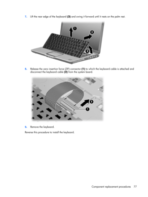 Page 857.Lift the rear edge of the keyboard (3) and swing it forward until it rests on the palm rest.
8.Release the zero insertion force (ZIF) connector (1) to which the keyboard cable is attached and
disconnect the keyboard cable (2) from the system board.
9.Remove the keyboard.
Reverse this procedure to install the keyboard.
Component replacement procedures 77 