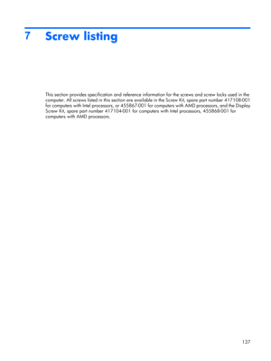 Page 1457
Screw listing
This section provides specification and reference information for the screws and screw locks used in the
computer. All screws listed in this section are available in the Screw Kit, spare part number 417108-001
for computers with Intel processors, or 455867-001 for computers with AMD processors, and the Display
Screw Kit, spare part number 417104-001 for computers with Intel processors, 455868-001 for
computers with AMD processors.
137 