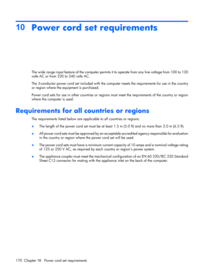Page 17810
Power cord set requirements
The wide range input feature of the computer permits it to operate from any line voltage from 100 to 120
volts AC or from 220 to 240 volts AC.
The 3-conductor power cord set included with the computer meets the requirements for use in the country
or region where the equipment is purchased.
Power cord sets for use in other countries or regions must meet the requirements of the country or region
where the computer is used.
Requirements for all countries or regions
The...
