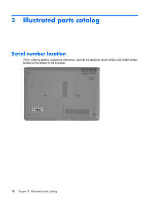 Page 263
Illustrated parts catalog
Serial number location
When ordering parts or requesting information, provide the computer serial number and model number
located on the bottom of the computer.
18 Chapter 3   Illustrated parts catalog 