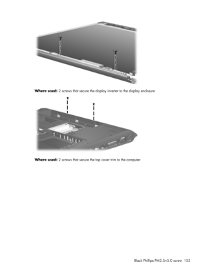 Page 161Where used: 2 screws that secure the display inverter to the display enclosure
Where used: 2 screws that secure the top cover trim to the computer
Black Phillips PM2.5×5.0 screw 153 