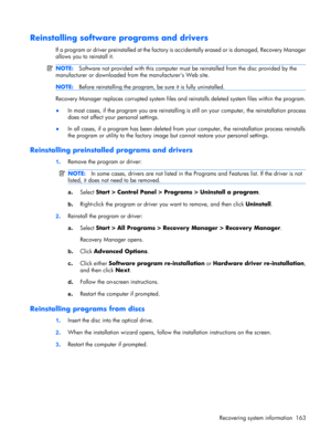 Page 171Reinstalling software programs and drivers
If a program or driver preinstalled at the factory is accidentally erased or is damaged, Recovery Manager
allows you to reinstall it.
NOTE:Software not provided with this computer must be reinstalled from the disc provided by the
manufacturer or downloaded from the manufacturers Web site.
NOTE:Before reinstalling the program, be sure it is fully uninstalled.
Recovery Manager replaces corrupted system files and reinstalls deleted system files within the program....