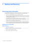 Page 1688
Backup and Recovery
Recovering system information
Tools provided by the operating system and Recovery Manager software are designed to help you with
the following tasks for safeguarding your information and restoring it in case of a system failure:
●Back up your information regularly to protect your important system files.
●Make a set of recovery discs (Recovery Manager software feature). Recovery discs are used to start
up (boot) your computer and restore the operating system and software programs to...