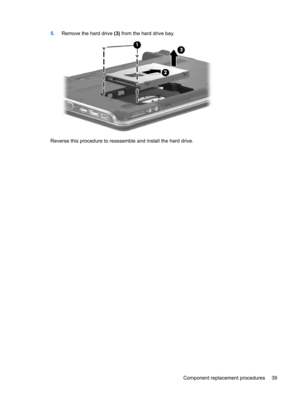 Page 475.Remove the hard drive (3) from the hard drive bay.
Reverse this procedure to reassemble and install the hard drive.
Component replacement procedures 39 