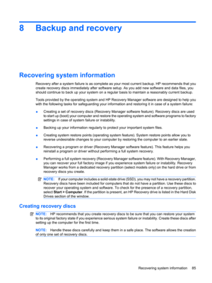Page 938 Backup and recovery
Recovering system information
Recovery after a system failure is as complete as your most current backup. HP recommends that you
create recovery discs immediately after software setup. As you add new software and data files, you
should continue to back up your system on a regular basis to maintain a reasonably current backup.
Tools provided by the operating system and HP Recovery Manager software are designed to help you
with the following tasks for safeguarding your information and...