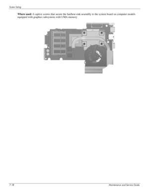 Page 1337–18Maintenance and Service Guide
Screw listing
Where used: 4 captive screws that secure the fan/heat sink assembly to the system board on computer models 
equipped with graphics subsystems with UMA memory 