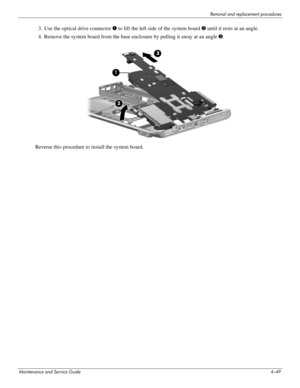 Page 94Removal and replacement procedures
Maintenance and Service Guide4–49
3. Use the optical drive connector 1 to lift the left side of the system board 2 until it rests at an angle. 
4. Remove the system board from the base enclosure by pulling it away at an angle 3. 
Reverse this procedure to install the system board.  