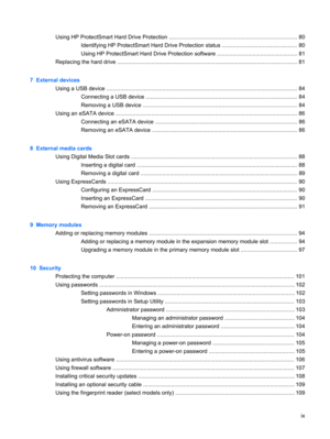 Page 9Using HP ProtectSmart Hard Drive Protection ................................................................................... 80
Identifying HP ProtectSmart Hard Drive Protection status ................................................ 80
Using HP ProtectSmart Hard Drive Protection software .................................................... 81
Replacing the hard drive .................................................................................................................... 81
7  External...