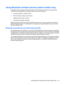 Page 35Using Bluetooth wireless devices (select models only)
A Bluetooth device provides short-range wireless communications that replace the physical cable
connections that traditionally link electronic devices such as the following:
●Computers (desktop, notebook, PDA)
●Phones (cellular, cordless, smart phone)
●Imaging devices (printer, camera)
●Audio devices (headset, speakers)
Bluetooth devices provide peer-to-peer capability that allows you to set up a personal area network
(PAN) of Bluetooth devices. For...