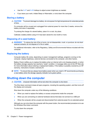 Page 80●Use the fn+f7 and fn+f8 hotkeys to adjust screen brightness as needed.
●If you leave your work, initiate Sleep or Hibernation, or shut down the computer.
Storing a battery
CAUTION:To prevent damage to a battery, do not expose it to high temperatures for extended periods
of time.
If a computer will be unused and unplugged from external power for more than 2 weeks, remove the
battery and store it separately.
To prolong the charge of a stored battery, place it in a cool, dry place.
Calibrate a battery...