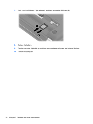 Page 307.Push in on the SIM card (1) to release it, and then remove the SIM card (2).
8.Replace the battery.
9.Turn the computer right-side up, and then reconnect external power and external devices.
10.Turn on the computer.
20 Chapter 2   Wireless and local area network 