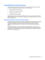 Page 31Using Bluetooth wireless devices
A Bluetooth device provides short-range wireless communications that replace the physical cable
connections that traditionally link electronic devices such as the following:
●Computers (desktop, notebook, PDA)
●Phones (cellular, cordless, smart phone)
●Imaging devices (printer, camera)
●Audio devices (headset, speakers)
Bluetooth devices provide peer-to-peer capability that allows you to set up a personal area network
(PAN) of Bluetooth devices. For information on...