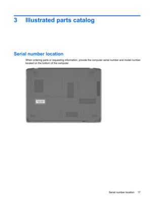 Page 253 Illustrated parts catalog
Serial number location
When ordering parts or requesting information, provide the computer serial number and model number
located on the bottom of the computer.
Serial number location 17 