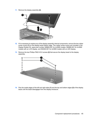 Page 7311.Remove the display assembly (2).
12.If it is necessary to replace any of the display assembly internal components, remove the two rubber
screw covers (1) on the display bezel bottom edge. The rubber screw covers are included in the
Display Rubber Kit, spare part number 468802-001 for dv3000 models, 500966-001 for dv3500
models with an LCD display, and 502460-001 for dv3500 models with an LED display.
13.Remove the two Phillips PM2.5×5.0 screws (2) that secure the display bezel to the display...