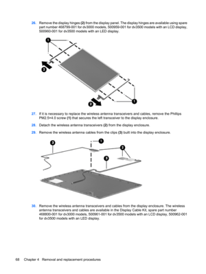 Page 7626.Remove the display hinges (2) from the display panel. The display hinges are available using spare
part number 468799-001 for dv3000 models, 500959-001 for dv3500 models with an LCD display,
500960-001 for dv3500 models with an LED display.
27.If it is necessary to replace the wireless antenna transceivers and cables, remove the Phillips
PM2.5×4.0 screw (1) that secures the left transceiver to the display enclosure.
28.Detach the wireless antenna transceivers (2) from the display enclosure.
29.Remove...