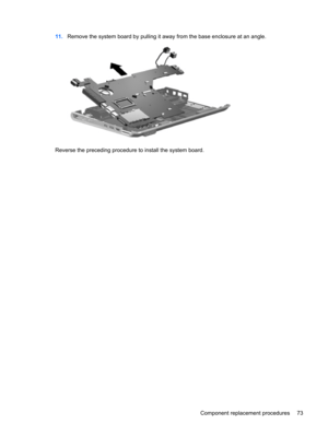 Page 8111.Remove the system board by pulling it away from the base enclosure at an angle.
Reverse the preceding procedure to install the system board.
Component replacement procedures 73 