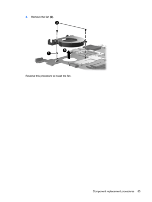 Page 933.Remove the fan (3).
Reverse this procedure to install the fan.
Component replacement procedures 85 