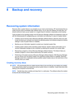 Page 1218 Backup and recovery
Recovering system information
Recovery after a system failure is as complete as your most current backup. HP recommends that you
create recovery discs immediately after software setup. As you add new software and data files, you
should continue to back up your system on a regular basis to maintain a reasonably current backup.
Tools provided by the operating system and HP Recovery Manager software are designed to help you
with the following tasks for safeguarding your information and...