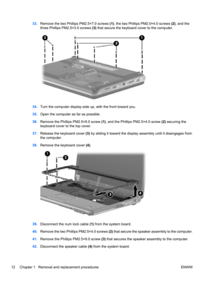 Page 1833.Remove the two Phillips PM2.5×7.0 screws (1), the two Phillips PM2.0×4.0 screws (2), and the
three Phillips PM2.5×3.0 screws (3) that secure the keyboard cover to the computer.
34.Turn the computer display-side up, with the front toward you.
35.Open the computer as far as possible.
36.Remove the Phillips PM2.5×9.0 screw (1), and the Phillips PM2.5×4.0 screw (2) securing the
keyboard cover to the top cover.
37.Release the keyboard cover (3) by sliding it toward the display assembly until it disengages...