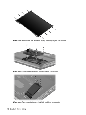 Page 154Where used: Eight screws that secure the display assembly hinge to the computer
Where used: Three screws that secure the hard drive to the computer
Where used: Two screws that secure the WLAN module to the computer
146 Chapter 7   Screw listing 