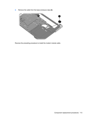 Page 1212.Remove the cable from the base enclosure clips (2).
Reverse the preceding procedure to install the modem module cable.
Component replacement procedures 113 