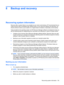 Page 1718 Backup and recovery
Recovering system information
Recovery after a system failure is as complete as your most current backup. HP recommends that you
create recovery discs immediately after software setup. As you add new software and data files, you
should continue to back up your system on a regular basis to maintain a reasonably current backup.
Tools provided by the operating system and HP Recovery Manager software are designed to help you
with the following tasks for safeguarding your information and...