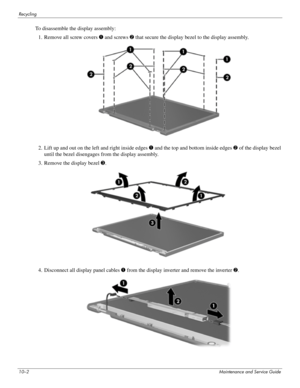 Page 13110–2Maintenance and Service Guide
Recycling
To disassemble the display assembly:
1. Remove all screw covers 1 and screws 2 that secure the display bezel to the display assembly.
2. Lift up and out on the left and right inside edges 1 and the top and bottom inside edges 2 of the display bezel 
until the bezel disengages from the display assembly.
3. Remove the display bezel 3.
4. Disconnect all display panel cables 1 from the display inverter and remove the inverter 2. 