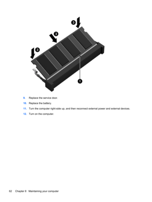 Page 729.Replace the service door.
10.Replace the battery.
11.Turn the computer right-side up, and then reconnect external power and external devices.
12.Turn on the computer.
62 Chapter 8   Maintaining your computer 