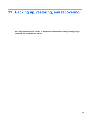 Page 8511 Backing up, restoring, and recovering
Your computer includes tools provided by the operating system and HP to help you safeguard your
information and retrieve it if ever needed.
75 