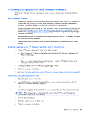 Page 91Recovering the original system using HP Recovery Manager
HP Recovery Manager software allows you to repair or recover the computer to its original factory
state. 
What you need to know
●HP Recovery Manager recovers only software that was installed at the factory. For software not
provided with this computer, you must either download the software from the manufacturers
website or reinstall the software from the disc provided by the manufacturer.
●A system recovery should be used as a final attempt to...