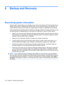 Page 1508 Backup and Recovery
Recovering system information
Recovery after a system failure is as complete as your most current backup. HP recommends that you
create recovery discs immediately after software setup. As you add new software and data files, you
should continue to back up your system on a regular basis to maintain a reasonably current backup.
Tools provided by the operating system and Recovery Manager software are designed to help you with
the following tasks for safeguarding your information and...
