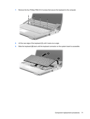 Page 797.Remove the four Phillips PM2.0×4.0 screws that secure the keyboard to the computer.
8.Lift the rear edge of the keyboard (1) until it rests at an angle.
9.Slide the keyboard (2) back until the keyboard connector on the system board is accessible.
Component replacement procedures 71 